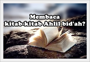 membaca kitab-kitab Ahlil bid'ah